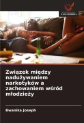 Cover-Bild zum Titel 'Zwi¿zek mi¿dzy nadu¿ywaniem narkotyków a zachowaniem w¿ród m¿odzie¿y' von 'Bwanika Joseph'