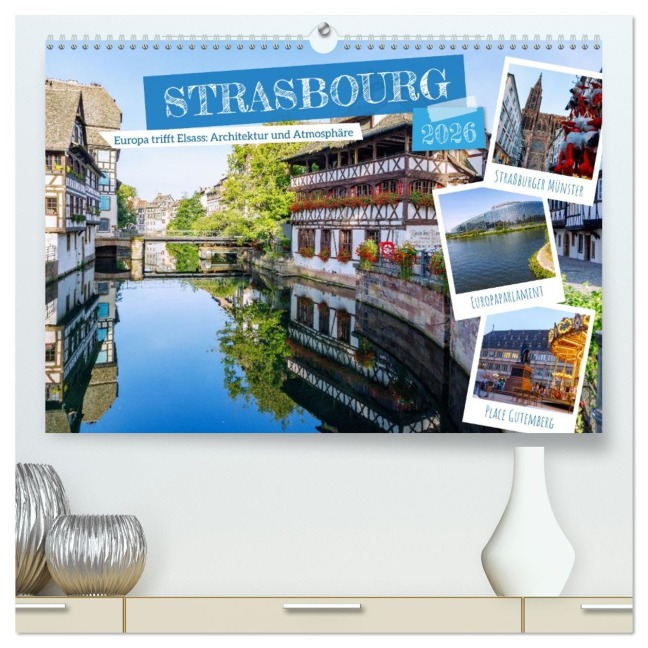 Strasbourg. Europa trifft Elsass: Architektur und Atmosphäre (hochwertiger Premium Wandkalender 2026 DIN A2 quer), Kunstdruck in Hochglanz - Hanna Wagner