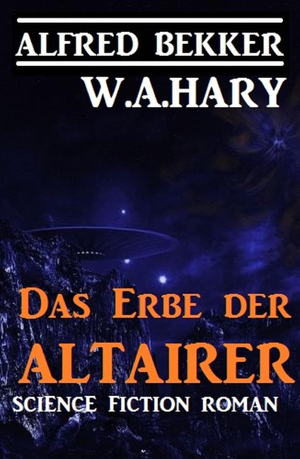 Das Erbe der Altairer: Science Fiction - Alfred Bekker, W. A. Hary