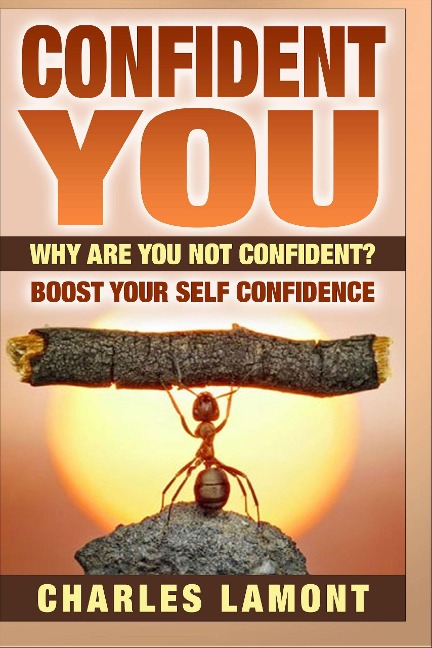 Confident You - Why Are You Not Confident? Boost Your Self Confidence - Charles Lamont