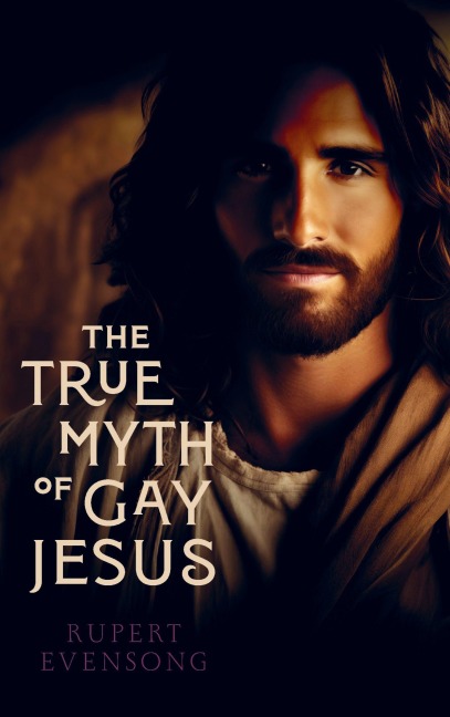 The True Myth of Gay Jesus - Rupert Evensong