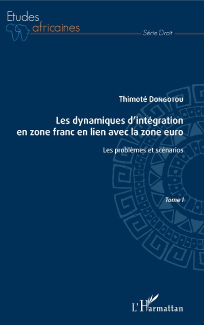 Les dynamiques d'intégration en zone franc en lien avec la zone euro Tome I - Thimoté Dongotou