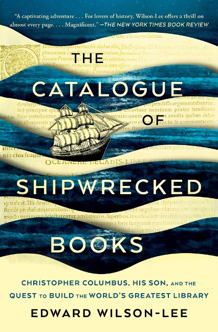 The Catalogue of Shipwrecked Books: Christopher Columbus, His Son, and the Quest to Build the World's Greatest Library - Edward Wilson-Lee