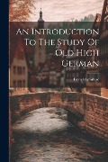 Cover-Bild zum Titel 'An Introduction To The Study Of Old High German' von 'Lionel Armitage'