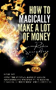 How to Magically Make a Lot of Money - Robin Sacredfire