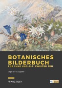 Cover-Bild zum Titel 'Botanisches Bilderbuch für Jung und Alt. Zweiter Teil' von 'Franz Bley'