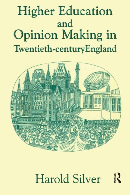 Higher Education and Policy-making in Twentieth-century England - Harold Silver