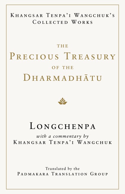 The Precious Treasury of the Dharmadhatu - Longchenpa, Khangsar Wangchuk