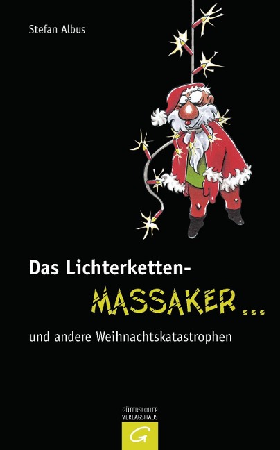 Das Lichterketten-Massaker ... und andere Weihnachtskatastrophen - Stefan Albus
