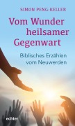Cover-Bild zum Titel 'Vom Wunder heilsamer Gegenwart' von 'Simon Peng-Keller'