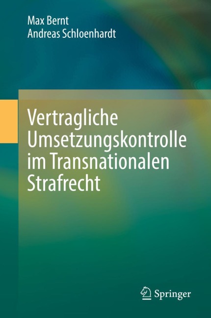 Vertragliche Umsetzungskontrolle im Transnationalen Strafrecht - Andreas Schloenhardt, Max Bernt