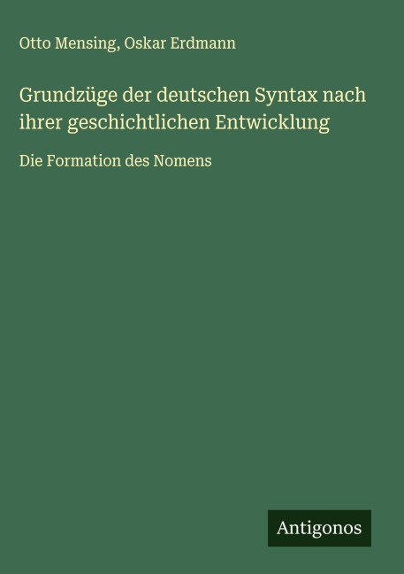Grundzüge der deutschen Syntax nach ihrer geschichtlichen Entwicklung - Otto Mensing, Oskar Erdmann