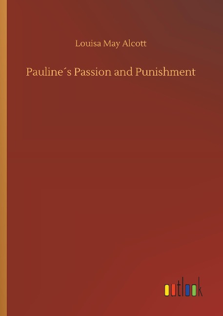 Pauline¿s Passion and Punishment - Louisa May Alcott