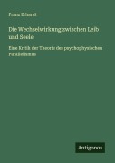 Cover-Bild zum Titel 'Die Wechselwirkung zwischen Leib und Seele' von 'Franz Erhardt'