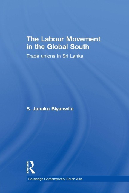 The Labour Movement in the Global South - S. Janaka Biyanwila