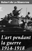 Cover-Bild zum Titel 'L'art pendant la guerre 1914-1918' von 'Robert De La Sizeranne'