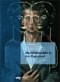 Cover-Bild zum Titel 'Das Christusbild in der Gegenwart - eine Leerstelle auf dem Weg zu einer neuen Anschaulichkeit?' von ''