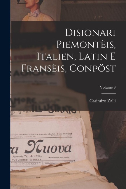 Disionari Piemontèis, Italien, Latin E Fransèis, Conpöst; Volume 3 - Casimiro Zalli
