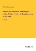 Cover-Bild zum Titel 'Oeuvres complètes de W. Shakespeare; La patrie I. Richard II. Henry IV (1e partie) Henry IV (2e partie)' von 'William Shakespeare'