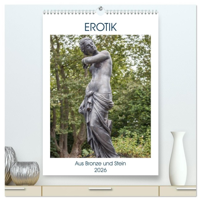 EROTIK - Aus Bronze und Stein (hochwertiger Premium Wandkalender 2026 DIN A2 hoch), Kunstdruck in Hochglanz - Sell Pixs:Sell