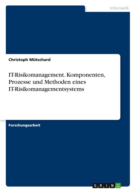 IT-Risikomanagement. Komponenten, Prozesse und Methoden eines IT-Risikomanagementsystems - Christoph Mütschard