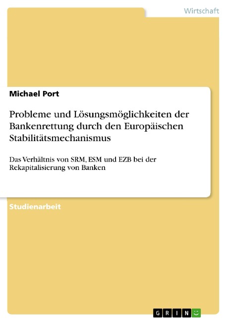 Probleme und Lösungsmöglichkeiten der Bankenrettung durch den Europäischen Stabilitätsmechanismus - Michael Port
