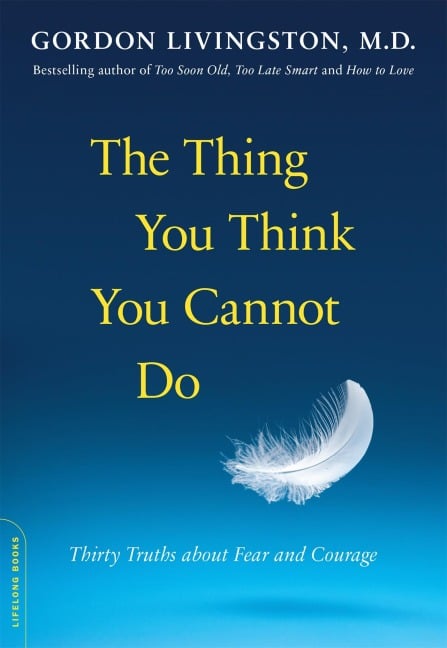 The Thing You Think You Cannot Do - Gordon Livingston