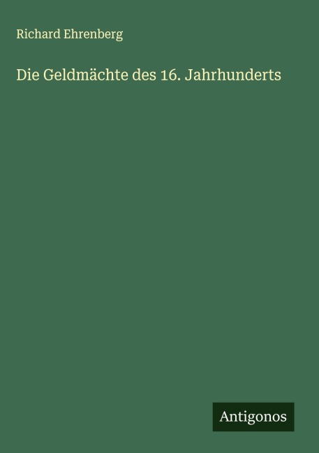 Die Geldmächte des 16. Jahrhunderts - Richard Ehrenberg