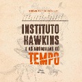 Instituto Hawkins e as anomalias do tempo - Fernando Couto de Magalhães