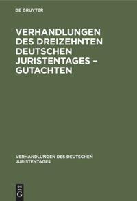 Verhandlungen des Dreizehnten Deutschen Juristentages ¿ Gutachten - 