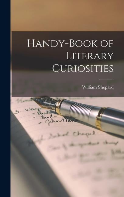 Handy-book of Literary Curiosities - William Shepard Walsh