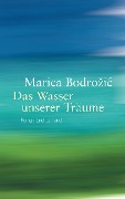 Cover-Bild zum Titel 'Das Wasser unserer Träume' von 'Marica Bodrozic'