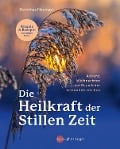 Die Heilkraft der stillen Zeit - Dorothea Neumayr