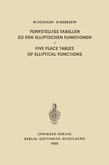 Fünfstellige Tabellen zu den Elliptischen Funktionen / Five Place Tables of Elliptical Functions - Max Schuler, Hans Gebelein