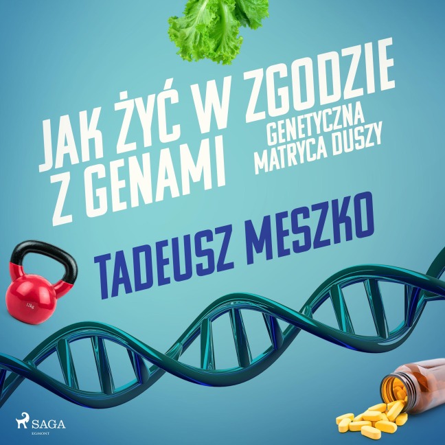 Jak ¿y¿ w zgodzie z genami. Genetyczna matryca duszy - Tadeusz Meszko