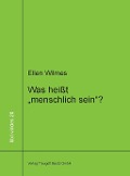 Cover-Bild zum Titel 'Was heißt "menschlich sein"?' von 'Ellen Wilmes'