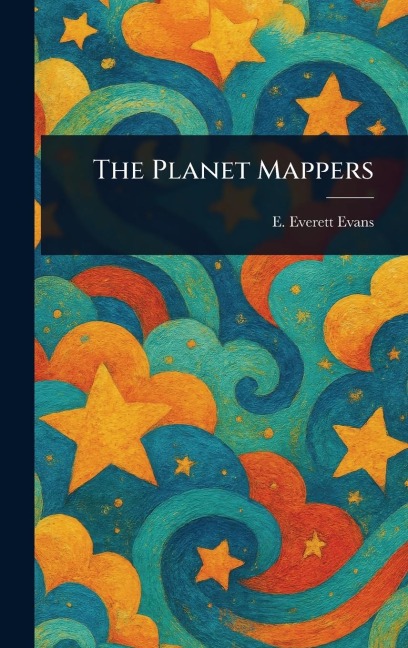 The Planet Mappers - E Everett (Edward Everett) Evans