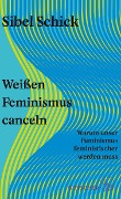 Weißen Feminismus canceln - Sibel Schick