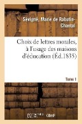 Cover-Bild zum Titel 'Choix de Lettres Morales, À l'Usage Des Maisons d'Éducation. Tome 1' von 'Marie de Rabutin-Chantal de Sévigné'