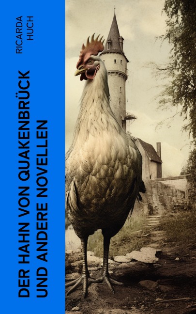 Der Hahn von Quakenbrück und andere Novellen - Ricarda Huch
