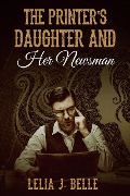 Cover-Bild zum Titel 'The Printer's Daughter and Her Newsman' von 'Lelia J. Belle'