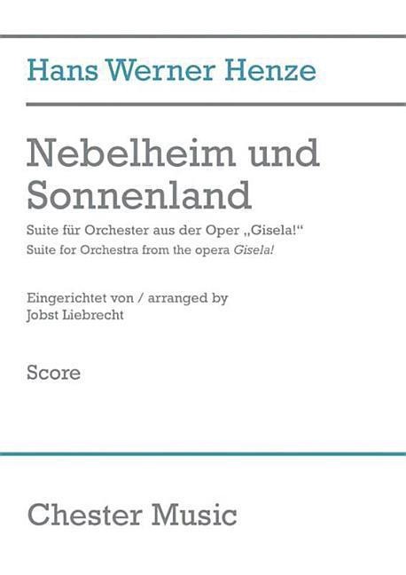 Nebelheim Und Sonnenland (2010): Suite for Orchestra from the Opera Gisela! - Hans Werner Henze