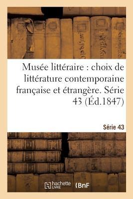 Musée Littéraire, Choix de Littérature Contemporaine Française Et Étrangère. Série 43 - Collectif