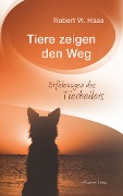 Cover-Bild zum Titel 'Tiere zeigen den Weg - Erfahrungen des Tierheilers' von 'Robert Haas'