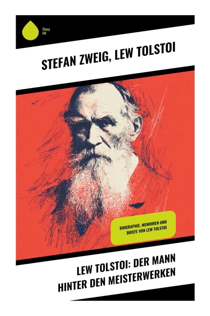 Lew Tolstoi: Der Mann hinter den Meisterwerken - Stefan Zweig, Lew Tolstoi