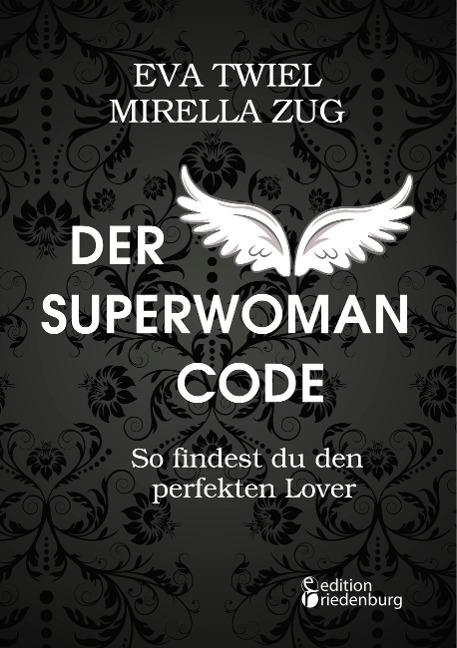 Der Superwoman Code - So findest du den perfekten Lover - Eva Twiel, Mirella Zug