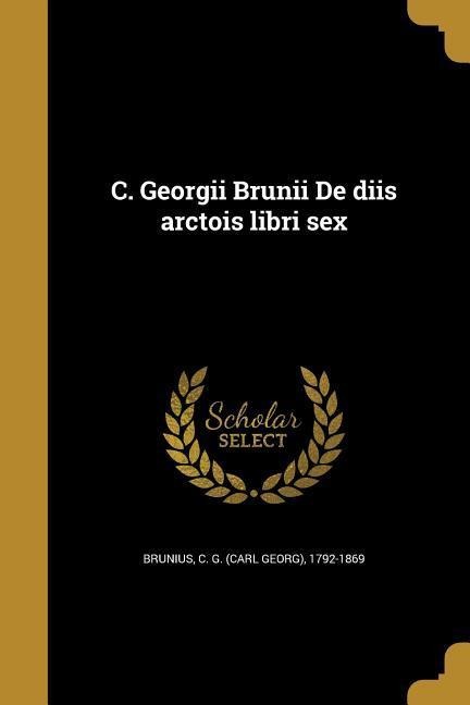 C. Georgii Brunii De diis arctois libri sex - 