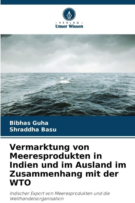 Vermarktung von Meeresprodukten in Indien und im Ausland im Zusammenhang mit der WTO - Bibhas Guha, Shraddha Basu