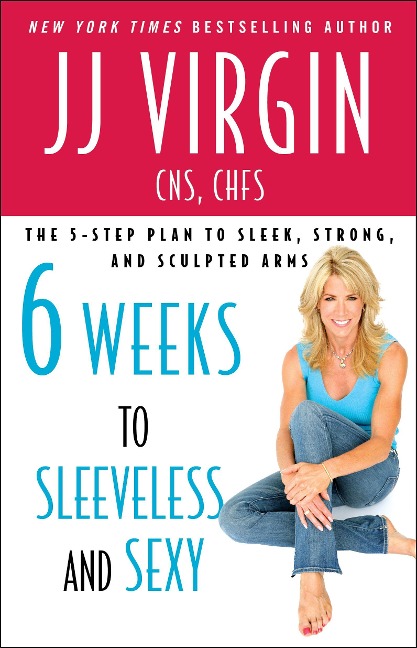 Six Weeks to Sleeveless and Sexy - Jj Virgin