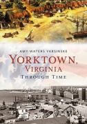 Cover-Bild zum Titel 'Yorktown Through Time' von 'Amy Waters Yarsinske'
